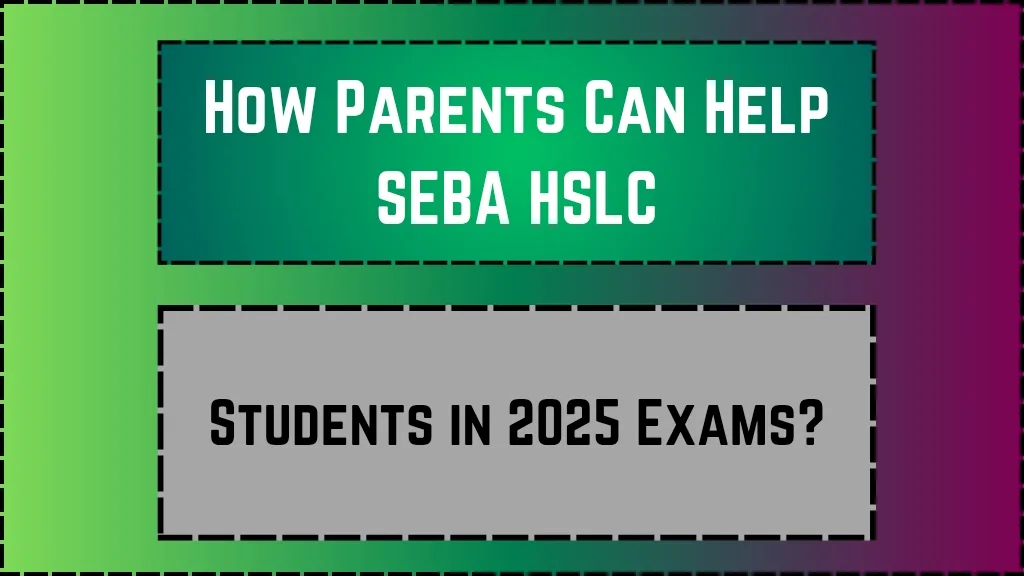 How Parents Can Help SEBA HSLC_20250325_134821_0000